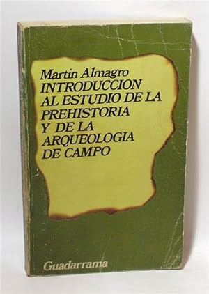 INTRODUCCIÓN AL ESTUDIO DE LA PREHISTORIA Y DE LA ARQUEOLOGÍA DE CAMPO