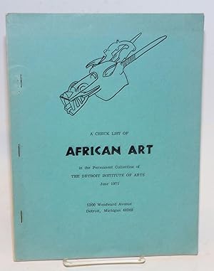 A check list of African art in the permanent collection of the Detroit Institute of Arts, June 1971