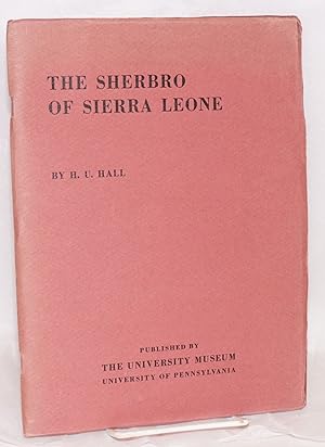 The Sherbro of Sierra Leone: a preliminary report on the work of the University Museum's expediti...