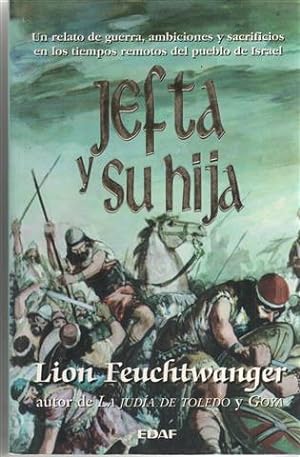 Jefta y su hija. un relato de guerra, ambiciones y sacrificios en los tiempos remotos del pueblo ...