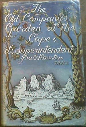 The Old Company's Garden at the Cape and its Superintendents - involving an Historical Account of...