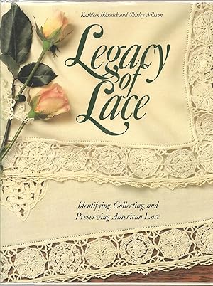 LEGACY OF LACE. Identifying, Collecting, and Preserving American Lace.