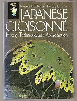 JAPANESE CLOISONNE. History, Technique and Appreciation.