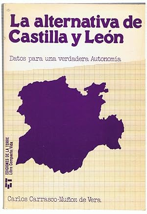 Bild des Verkufers fr LA ALTERNATIVA DE CASTILLA Y LEN. Datos para una verdadera Autonoma. zum Verkauf von Librera Torren de Rueda