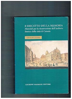 Immagine del venditore per Il riscatto della memoria. Materiali per la ricostruzione dell'Archivio Storico della citt di Catania. venduto da Libreria Gull