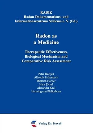 Seller image for Radon as a Medicine, Therapeutic Effectiveness, Biological Mechanism and Comparative Risk Assessment for sale by Verlag Dr. Kovac GmbH