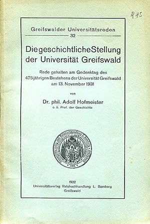 Imagen del vendedor de Die geschichtliche Stellung der Universitt Greifswald. Rede gehalten am Gedenktag des 475jhrigen Bestehens der Universitt Greifswald am 13. November 1931 (Greifswalder Universittsreden 32). a la venta por Antiquariat & Buchhandlung Rose