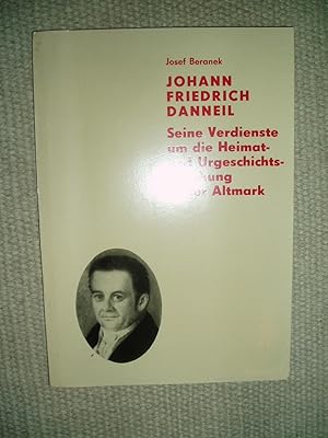 Johann Friedrich Danneil : Seine Verdienste um die Heimat- und Urgeschichtsforschung in der Altmark