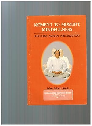 Seller image for MOMENT TO MOMENT MINDFULNESS: A PICTORIAL MANUAL FOR MEDITATORS for sale by Jim Hodgson Books