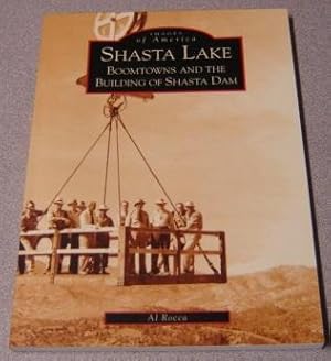 Shasta Lake: Boomtowns and the Building of Shasta Dam (Images of America: California)