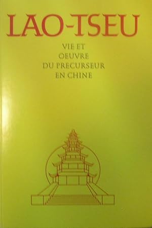 Lao-tseu. Vie et oeuvre du précurseur en Chine