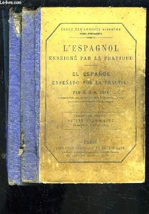 Seller image for L'ESPAGNOL ENSEIGNE PAR LA PRATIQUE / EL ESPAGNOL ENSENADO POR LA PRACTICA - PREMIERE PARTIE : PETITE GRAMMAIRE + DEUXIEME PARTIE : PETIT COURS DE THEMES. for sale by Le-Livre