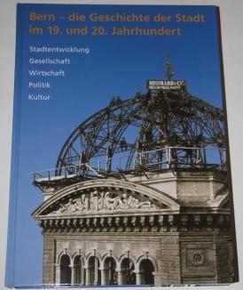 Bern -- Die Geschichte Der Stadt Im 19 Und 20 Jahrhundert: Stadtentwicklung, Gesellschaft, Wirtsc...