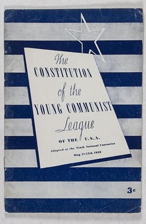 The Constitution of the Young Communist League of the U.S.A. Adopted at the Ninth National Conven...