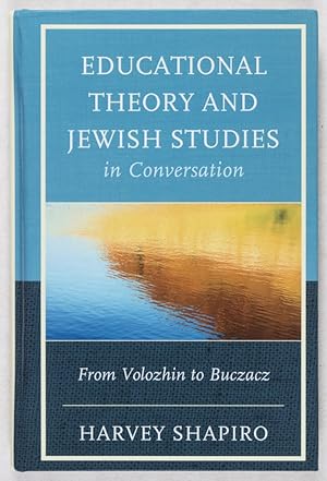 Educational Theory and Jewish Studies in Conversation: From Volozhin to Buczacz [INSCRIBED AND SI...