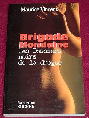 Imagen del vendedor de BRIGADE MONDAINE - Les Dossiers noirs de la drogue a la venta por LE BOUQUINISTE