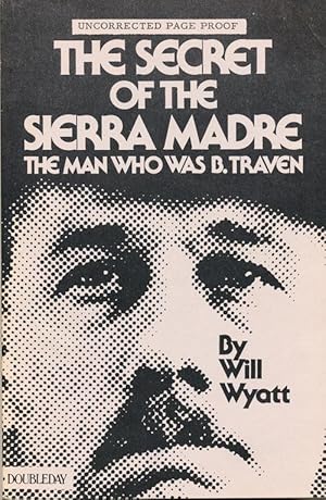 The Secret of the Sierra Madre: The Man who was B. Traven (Uncorrected Proof)