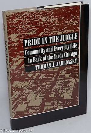 Imagen del vendedor de Pride in the jungle: community and everyday life in Back of the Yards Chicago a la venta por Bolerium Books Inc.
