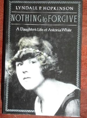 Image du vendeur pour Nothing to Forgive: A Daughter's Life of Antonia White mis en vente par Canford Book Corral