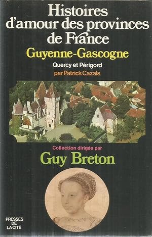 Histoires d'amour des provinces de France Guyenne-Gascogne - Quercy et Périgord
