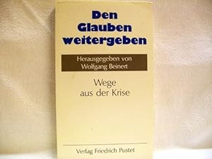 Bild des Verkufers fr Den Glauben weitergeben : Wege aus d. Krise hrsg. von Wolfgang Beinert. Mit Beitr. von Konrad Baumgartner . zum Verkauf von Antiquariat Bler