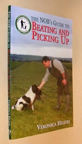 THE NOB'S GUIDE TO BEATING AND PICKING UP (originally published as A Gundog Handler's Guide to Pi...