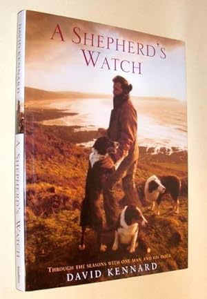 A SHEPHERD'S WATCH - Through the seasons with one man and his dogs