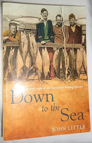 Down To the Sea: The True Saga of an Australian Fishing Dynasty