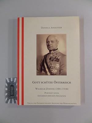 Bild des Verkufers fr Gott schtze sterreich : Wilhelm Zehner (1883 - 1938) - Portrt eines sterreichischen Soldaten. sterreichisches Biographisches Lexikon - Schriftenreihe, 10. zum Verkauf von Druckwaren Antiquariat