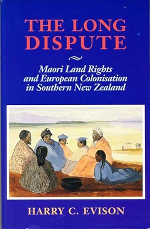 Seller image for The Long Dispute: Maori Land Rights and European Colonisation in Southern New Zealand for sale by Carpe Diem Fine Books, ABAA