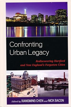 Confronting Urban Legacy: Rediscovering Hartford and New England's Forgotten Cities (SIGNED)