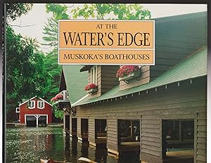 Image du vendeur pour At The Water's Edge Muskoka's Boathouses mis en vente par Silver Creek Books & Antiques