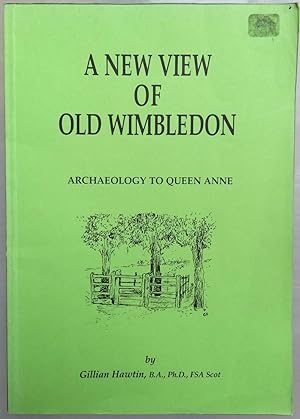 A new view of old Wimbledon. Archaeology to Queen Anne