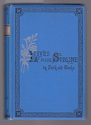 Seller image for Lives Made Sublime By Faith and Works for sale by Laura Books