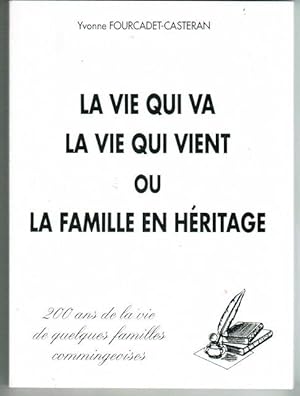 LA VIE QUI VA, LA QUI VIENT OU LA FAMILLE EN HERITAGE, 200 ANS DE LA VIE DE QUELQUES FAMILLES COM...