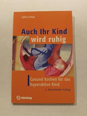 Bild des Verkufers fr Auch ihr Kind wird ruhig : gesund kochen fr das hyperaktive Kind zum Verkauf von ANTIQUARIAT Franke BRUDDENBOOKS