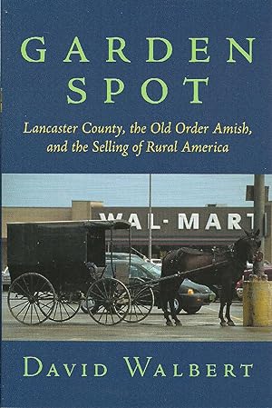 Seller image for Garden Spot: Lancaster County, the Old Order Amish, and the Selling of Rural America for sale by The Book Junction