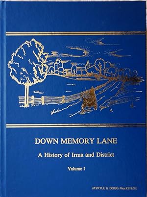 Down Memory Lane A History of Irma and District Volume 1 and Volume 2 (Alberta)