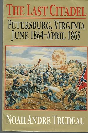Seller image for The Last Citadel: Petersburg, Virginia, June 1864-April 1865 for sale by Dorley House Books, Inc.
