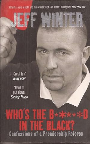 Immagine del venditore per Who's the B*****d in the Black?: Confessions of a Premiership Referee venduto da Auldfarran Books, IOBA