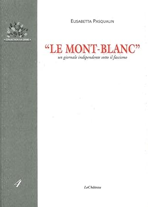 Image du vendeur pour Le Mont-Blanc". Un giornale indipendente sotto il fascismo mis en vente par Libro Co. Italia Srl