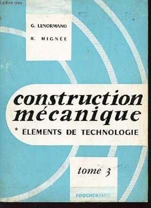 Seller image for CONSTRUCTION MECANIQUE - ELEMENTS DE TECHNOLOGIE - TOME 3 : TRANSMISSION DU MOUVEMENT CIRCULAIRE. for sale by Le-Livre