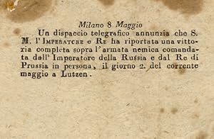 Seller image for Milano 8 maggio. Un dispaccio telegrafico annunzia che S.M. l'Imperatore e Re ha riportata una vittoria completa sopra l'armata nemica comandata dall'Imperatore della Russia e dal Re di Prussia in persona, il giorno 2 del corrente maggio a Lutzen. for sale by Libreria Oreste Gozzini snc