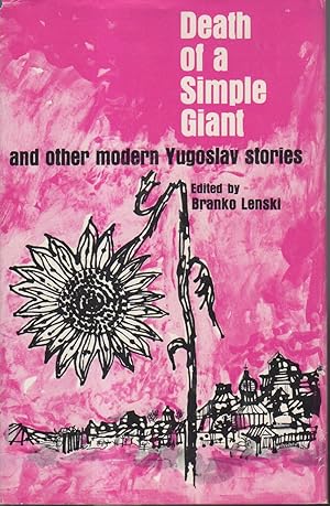 DEATH OF A SIMPLE GIANT and Other Modern Yugoslav Stories.