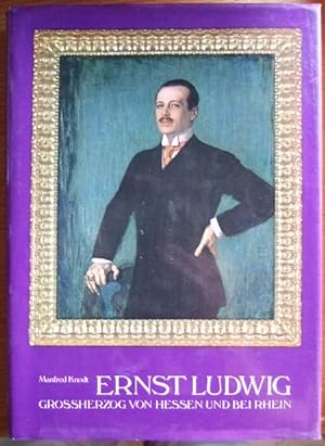 Ernst Ludwig. Großherzog von Hessen und bei Rhein. Sein Leben und seine Zeit.
