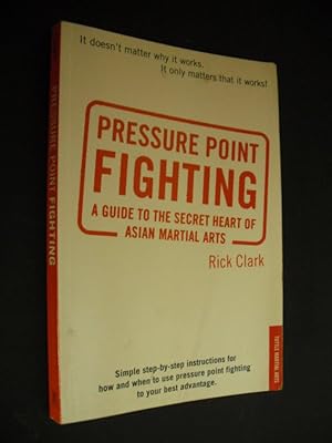 Pressure Point Fighting: A Guide to the Secret Heart of Asian Martial Arts