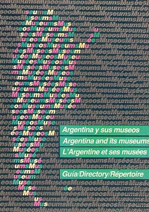 ARGENTINA Y SUS MUSEOS. ARGENTINA AND ITS MUSEUMS. L'ARGENTINE ET SES MUSEES. Guía/Directory/Répe...