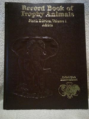 The Safari Club International Record Book of Trophy Animals 6th Edition, Volume I