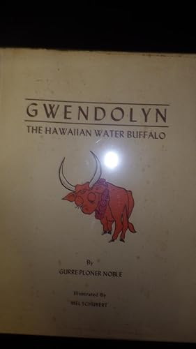 Seller image for Gwendolyn the Hawaiian Water Buffalo In Beige Color DustJacket of Orange Buffalo on Front with Red Lei Around Its Neck. Author Likes to Takes Rides & Walks in Country & That is Where She Met Gwendolyn. She Was Standing in the Mud of a Taro Patch & She t for sale by Bluff Park Rare Books