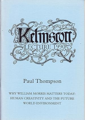 Why William Morris Matters Today: Human Creativity and the Future World Environment (Kelmscott le...